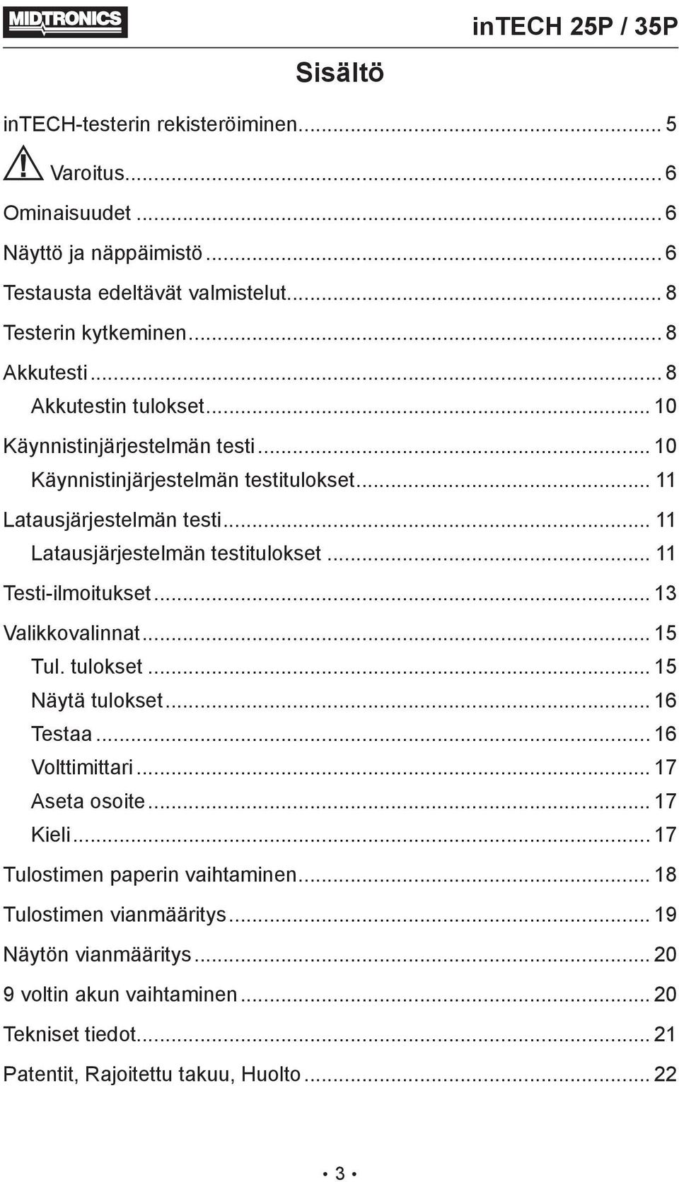 .. 11 Latausjärjestelmän testitulokset... 11 Testi-ilmoitukset... 13 Valikkovalinnat... 15 Tul. tulokset... 15 Näytä tulokset... 16 Testaa... 16 Volttimittari... 17 Aseta osoite.