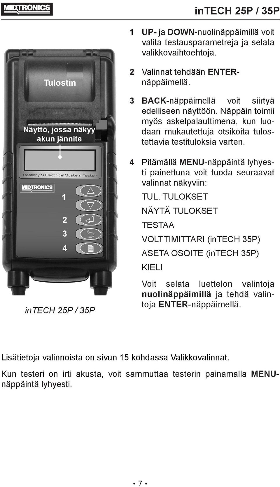 Näppäin toimii myös askelpalauttimena, kun luodaan mukautettuja otsikoita tulostettavia testituloksia varten.