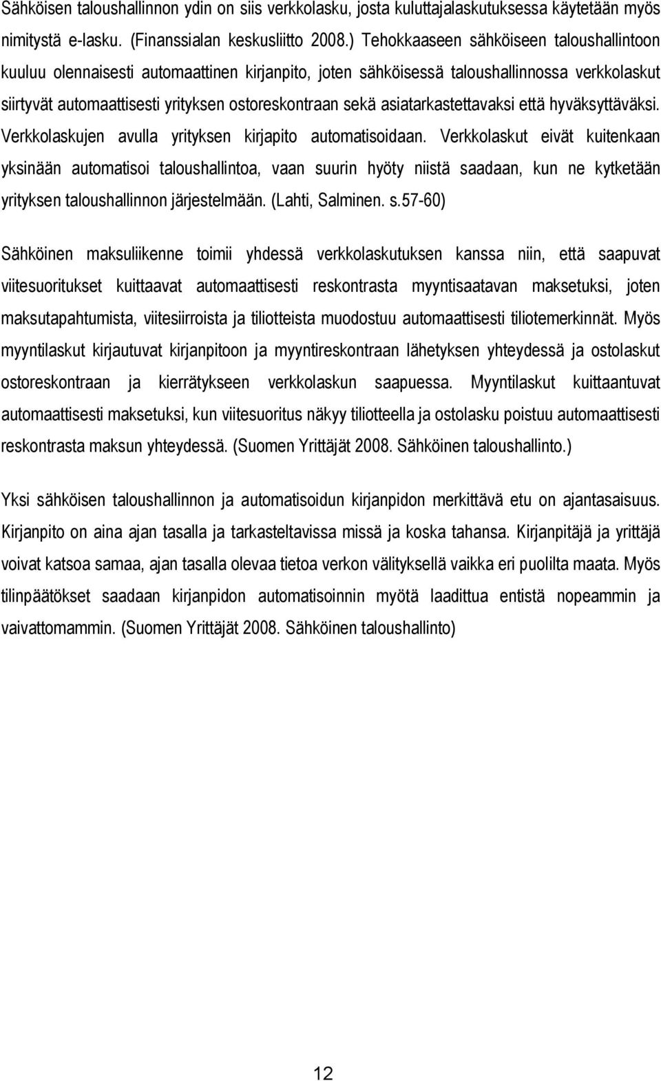 asiatarkastettavaksi että hyväksyttäväksi. Verkkolaskujen avulla yrityksen kirjapito automatisoidaan.