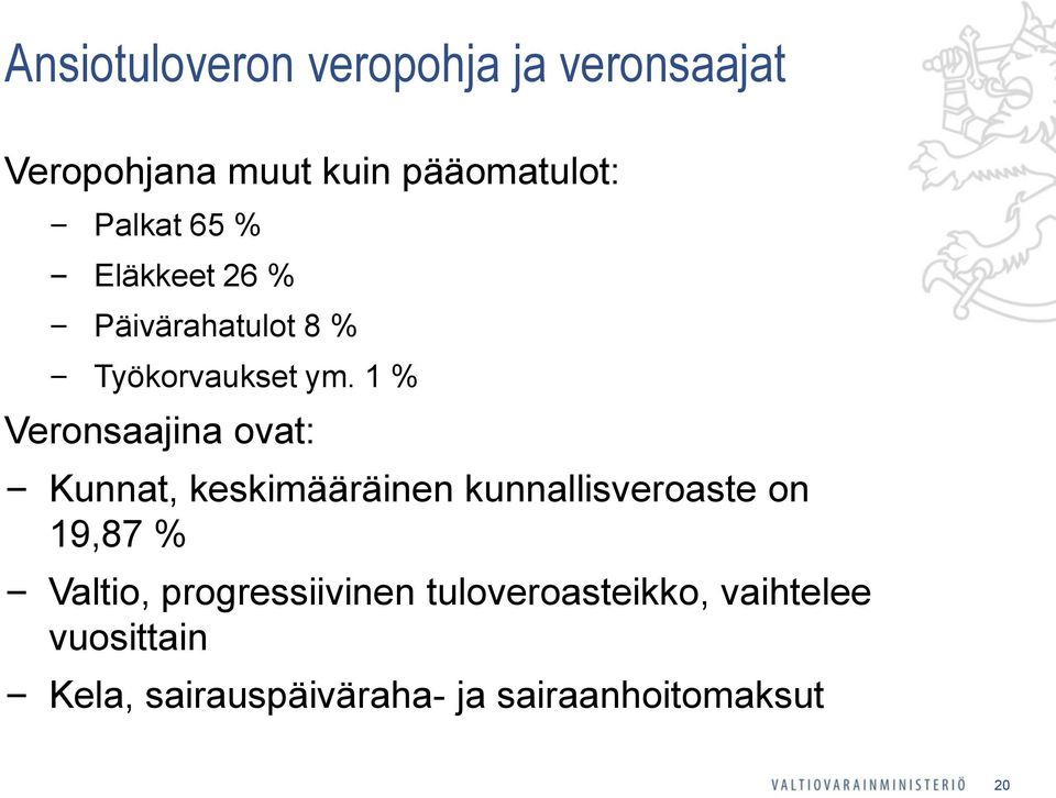 1 % Veronsaajina ovat: Kunnat, keskimääräinen kunnallisveroaste on 19,87 %