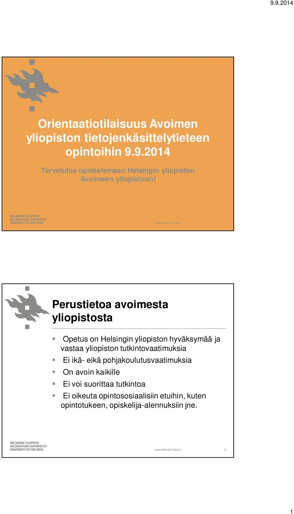 1 Perustietoa avoimesta yliopistosta Opetus on Helsingin yliopiston hyväksymää ja vastaa yliopiston