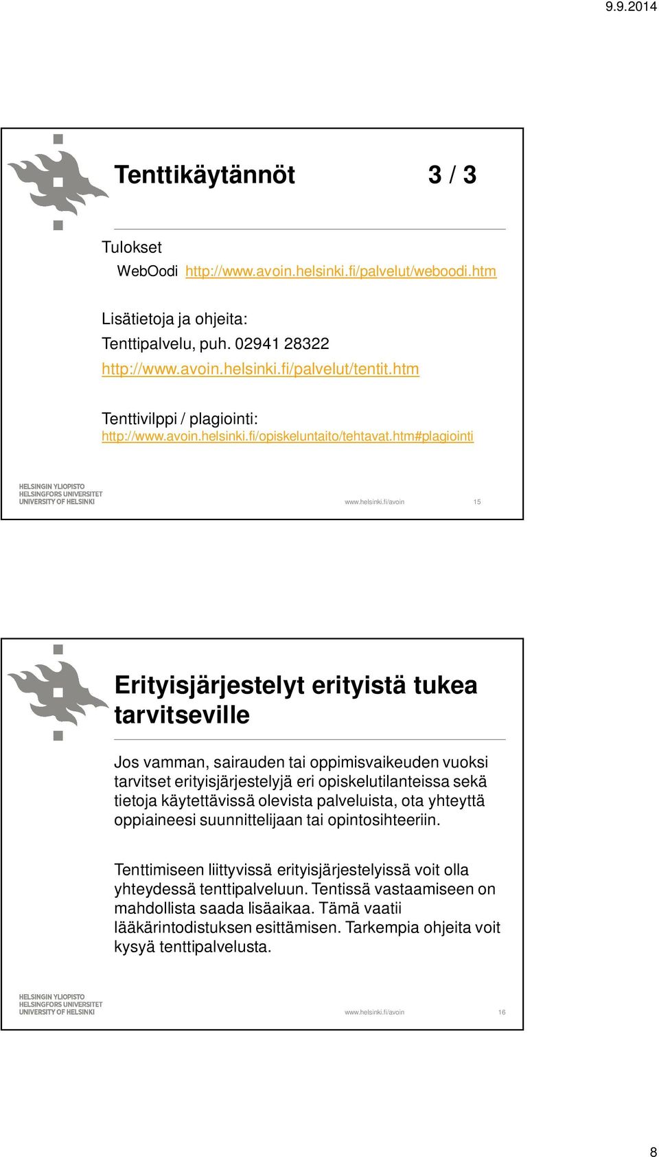 htm#plagiointi 15 Erityisjärjestelyt erityistä tukea tarvitseville Jos vamman, sairauden tai oppimisvaikeuden vuoksi tarvitset erityisjärjestelyjä eri opiskelutilanteissa sekä tietoja käytettävissä