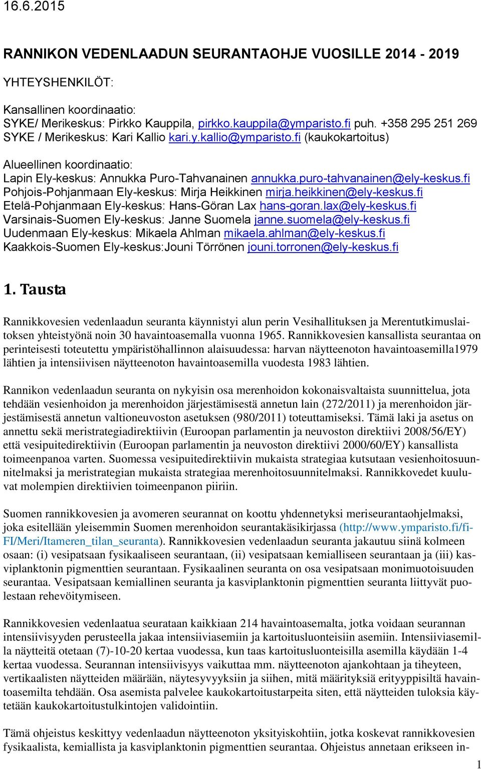 fi Pohjois-Pohjanmaan Ely-keskus: Mirja Heikkinen mirja.heikkinen@ely-keskus.fi Etelä-Pohjanmaan Ely-keskus: Hans-Göran Lax hans-goran.lax@ely-keskus.