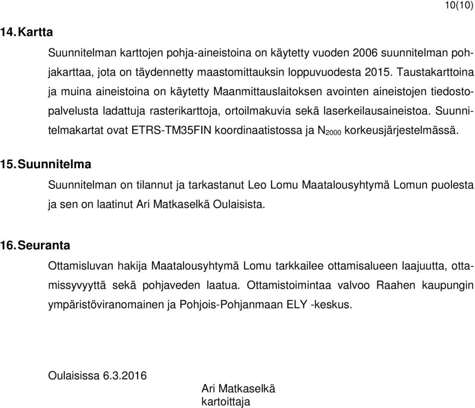 Suunnitelmakartat ovat ETRS-TM35FIN koordinaatistossa ja N 2000 korkeusjärjestelmässä. 15.