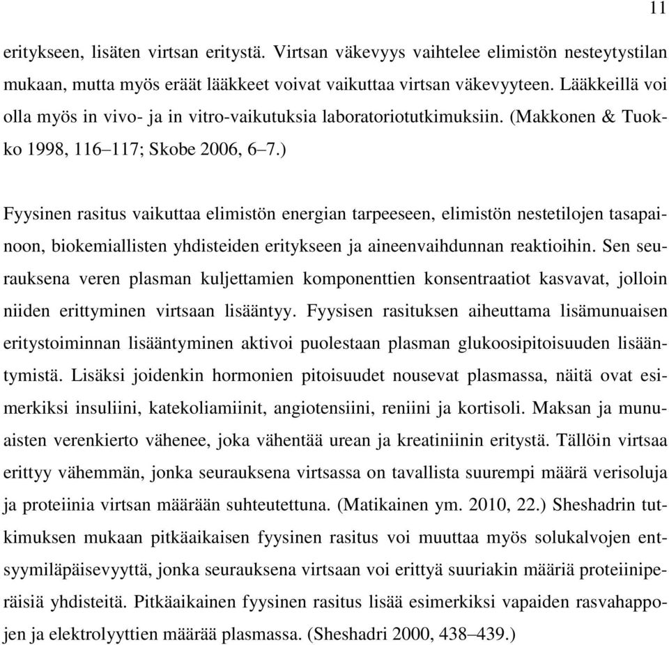 ) Fyysinen rasitus vaikuttaa elimistön energian tarpeeseen, elimistön nestetilojen tasapainoon, biokemiallisten yhdisteiden eritykseen ja aineenvaihdunnan reaktioihin.