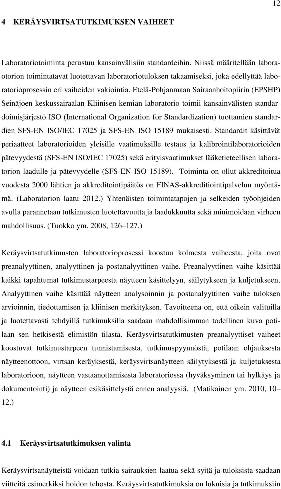 Etelä-Pohjanmaan Sairaanhoitopiirin (EPSHP) Seinäjoen keskussairaalan Kliinisen kemian laboratorio toimii kansainvälisten standardoimisjärjestö ISO (International Organization for Standardization)