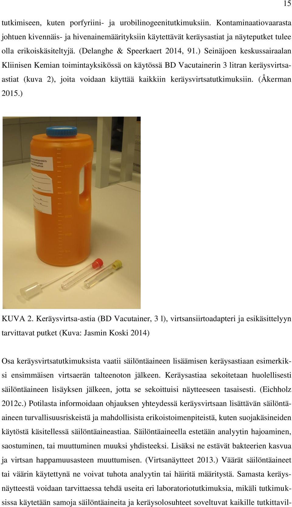 ) Seinäjoen keskussairaalan Kliinisen Kemian toimintayksikössä on käytössä BD Vacutainerin 3 litran keräysvirtsaastiat (kuva 2), joita voidaan käyttää kaikkiin keräysvirtsatutkimuksiin. (Åkerman 2015.