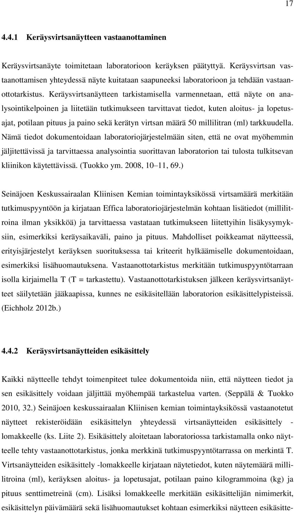 Keräysvirtsanäytteen tarkistamisella varmennetaan, että näyte on analysointikelpoinen ja liitetään tutkimukseen tarvittavat tiedot, kuten aloitus- ja lopetusajat, potilaan pituus ja paino sekä