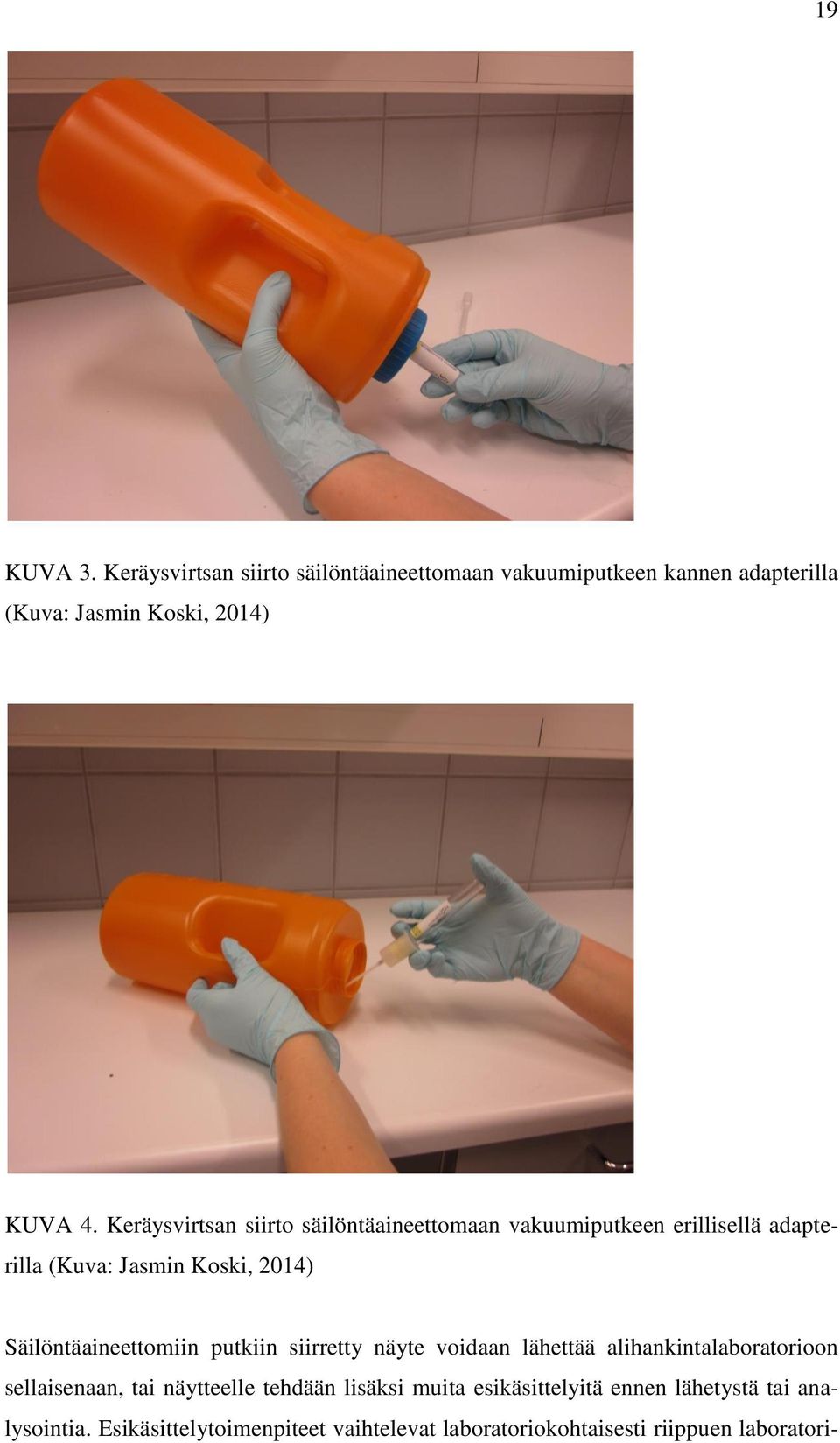 Säilöntäaineettomiin putkiin siirretty näyte voidaan lähettää alihankintalaboratorioon sellaisenaan, tai näytteelle tehdään