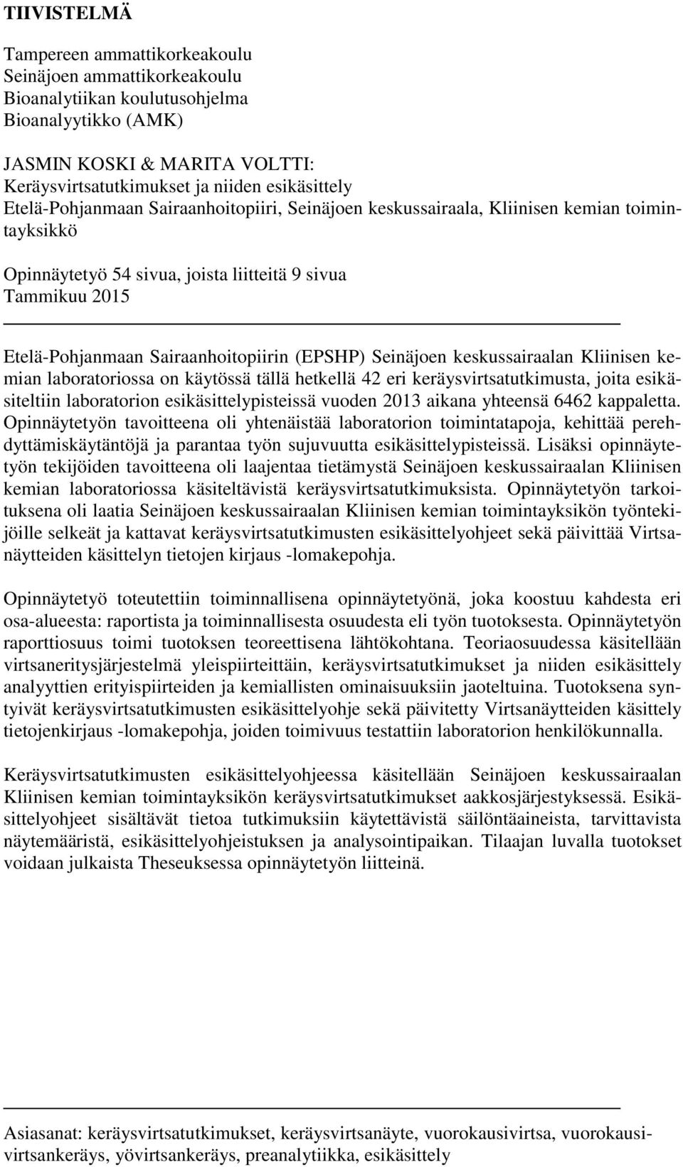 (EPSHP) Seinäjoen keskussairaalan Kliinisen kemian laboratoriossa on käytössä tällä hetkellä 42 eri keräysvirtsatutkimusta, joita esikäsiteltiin laboratorion esikäsittelypisteissä vuoden 2013 aikana