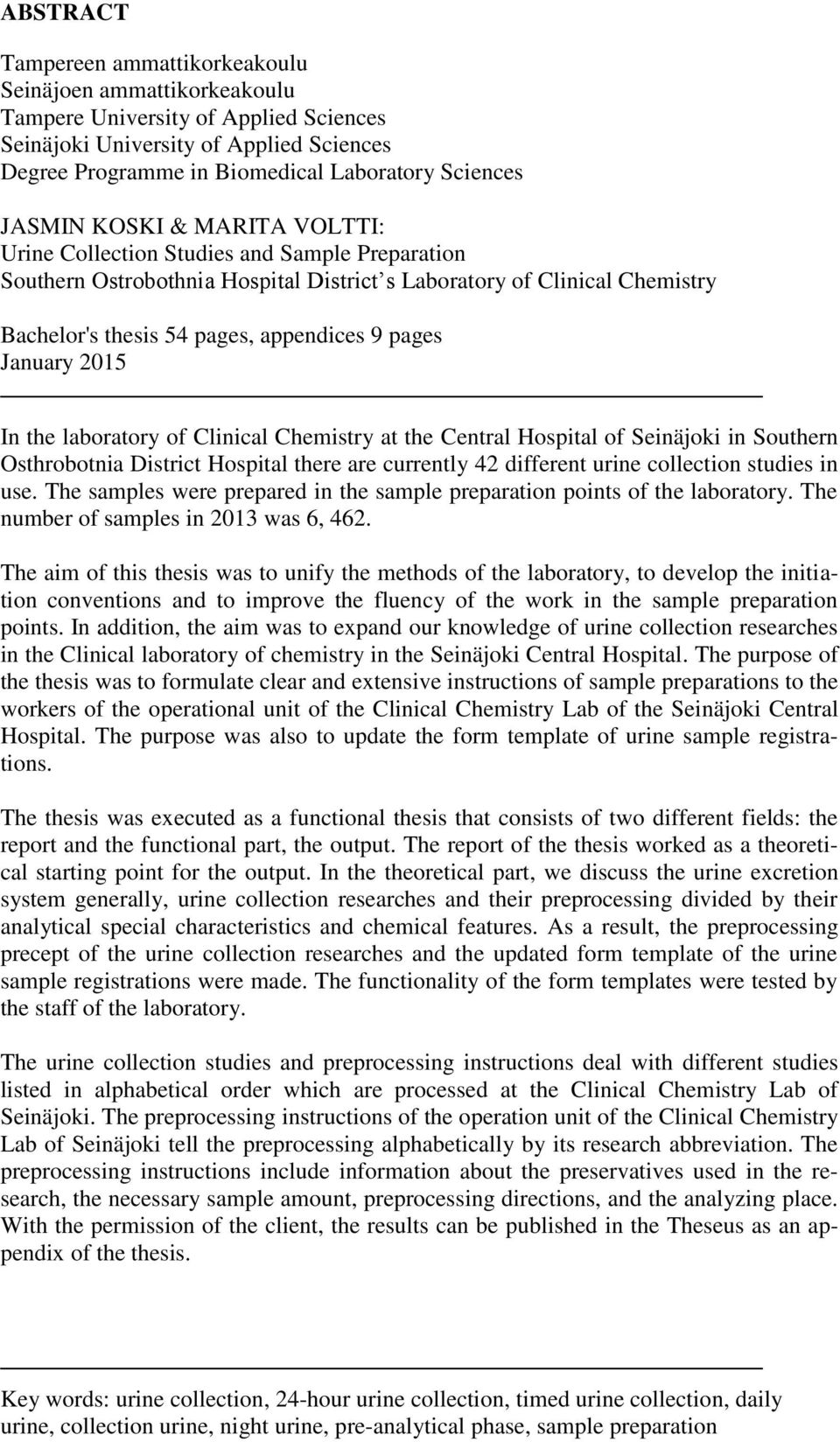 January 2015 In the laboratory of Clinical Chemistry at the Central Hospital of Seinäjoki in Southern Osthrobotnia District Hospital there are currently 42 different urine collection studies in use.
