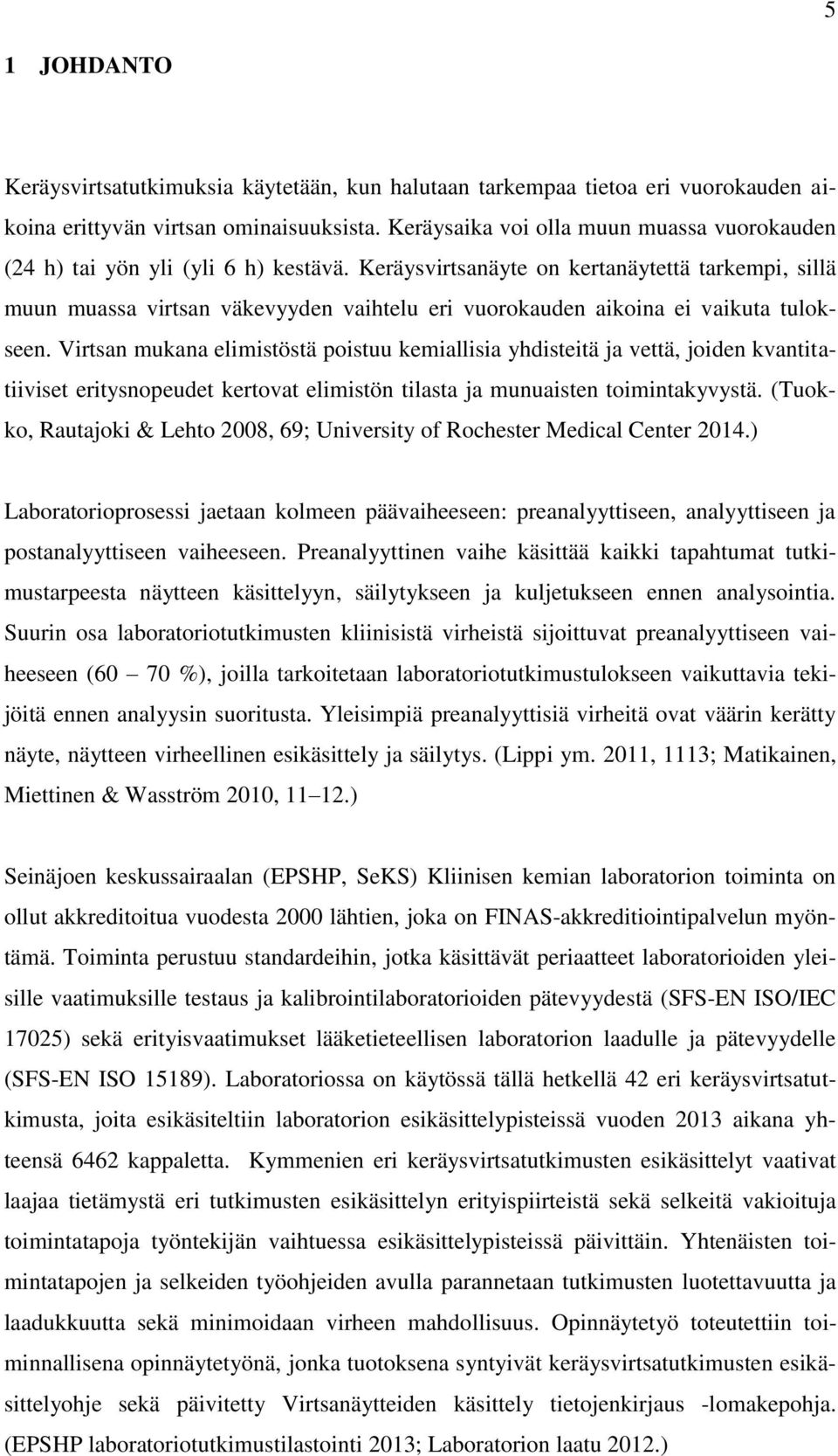 Keräysvirtsanäyte on kertanäytettä tarkempi, sillä muun muassa virtsan väkevyyden vaihtelu eri vuorokauden aikoina ei vaikuta tulokseen.