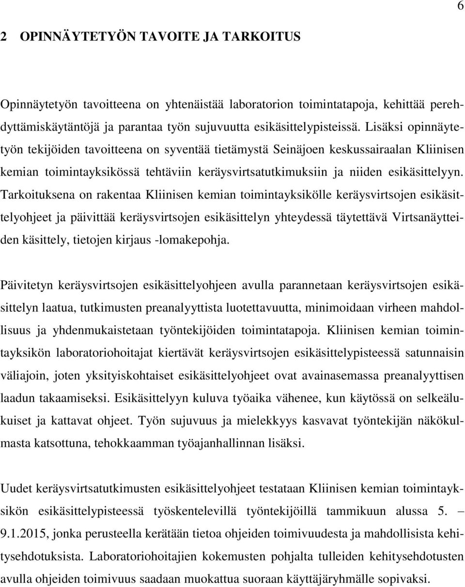 Tarkoituksena on rakentaa Kliinisen kemian toimintayksikölle keräysvirtsojen esikäsittelyohjeet ja päivittää keräysvirtsojen esikäsittelyn yhteydessä täytettävä Virtsanäytteiden käsittely, tietojen