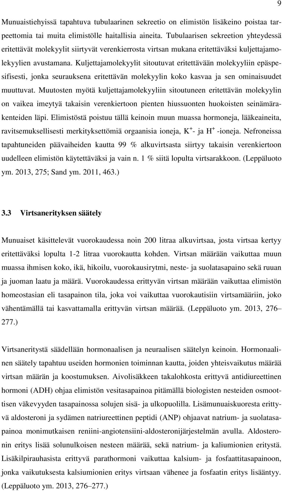 Kuljettajamolekyylit sitoutuvat eritettävään molekyyliin epäspesifisesti, jonka seurauksena eritettävän molekyylin koko kasvaa ja sen ominaisuudet muuttuvat.