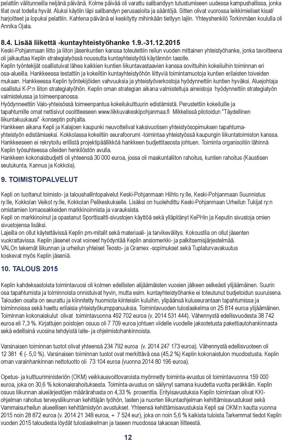 Yhteyshenkilö Torkinmäen koululla oli Annika Ojala. 8.4. Lisää liikettä -kuntayhteistyöhanke 1.9.-31.12.