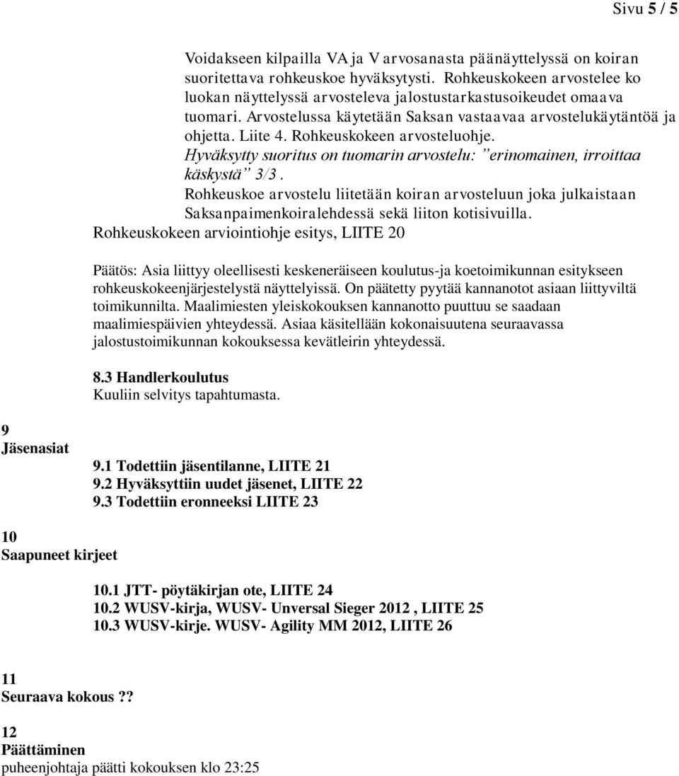 Rohkeuskokeen arvosteluohje. Hyväksytty suoritus on tuomarin arvostelu: erinomainen, irroittaa käskystä 3/3.