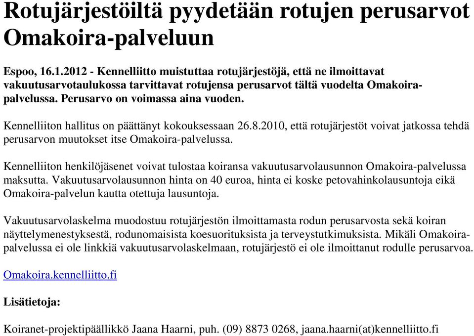 Kennelliiton hallitus on päättänyt kokouksessaan 26.8.2010, että rotujärjestöt voivat jatkossa tehdä perusarvon muutokset itse Omakoira-palvelussa.