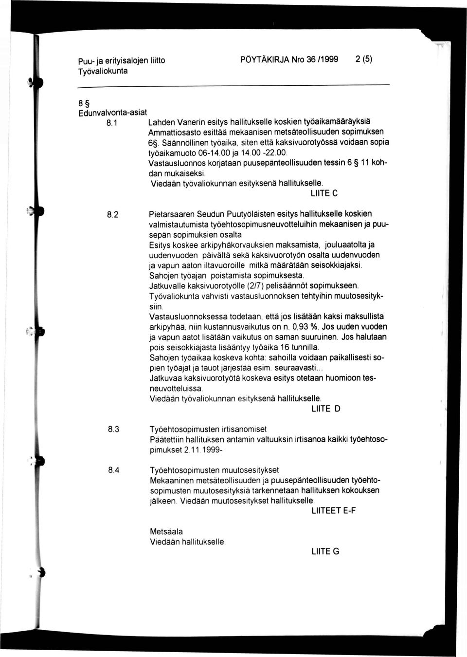Viedään työvaliokunnan esityksenä hallitukselle. LIITE C 8.2 8.3 8.