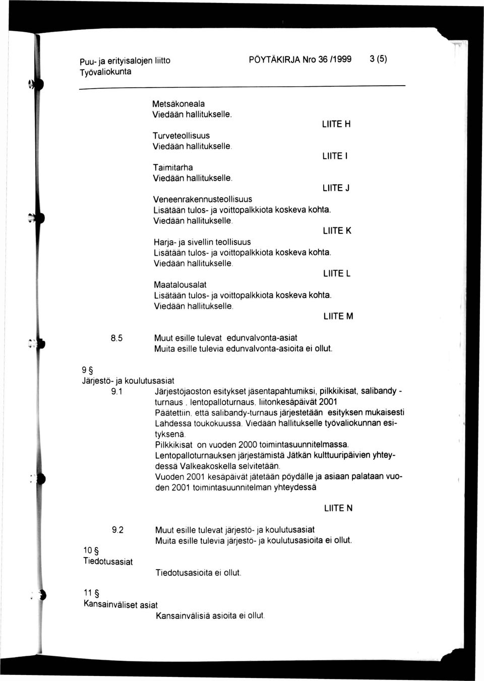 Viedään hallitukselle. LIITE L Maatalousalat Lisätään tulos- ja voittopalkkiota koskeva kohta. Viedään hallitukselle. LIITE M 8.