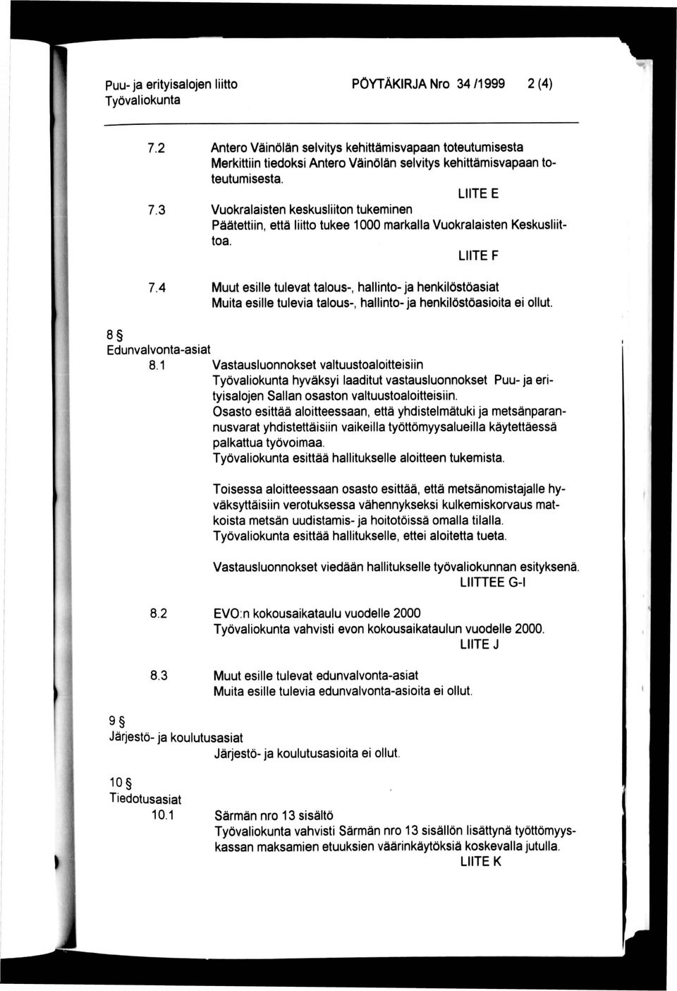 4 Muut esille tulevat talous-, hallinto- ja henkilöstöasiat Muita esille tulevia talous-, hallinto-ja henkilöstöasioita ei ollut. j '3 i 8 Edunvalvonta-asiat 8.