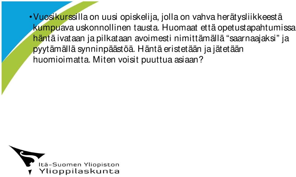 Huomaat että opetustapahtumissa häntä ivataan ja pilkataan avoimesti