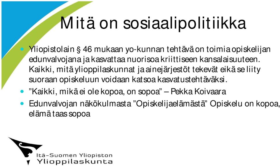 Kaikki, mitä ylioppilaskunnat ja ainejärjestöt tekevät eikä se liity suoraan opiskeluun voidaan katsoa