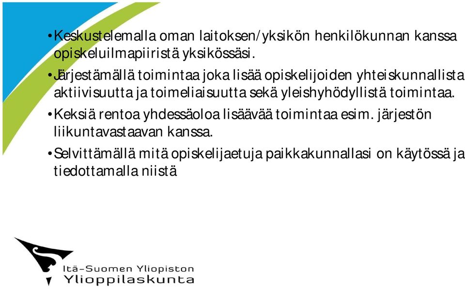 sekä yleishyhödyllistä toimintaa. Keksiä rentoa yhdessäoloa lisäävää toimintaa esim.