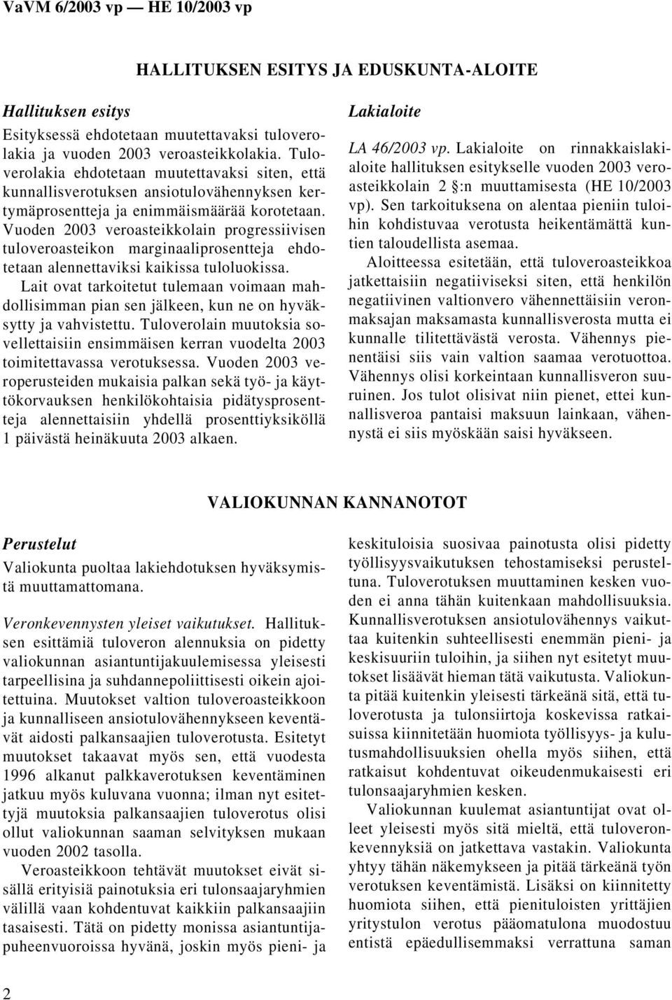 Vuoden 2003 veroasteikkolain progressiivisen tuloveroasteikon marginaaliprosentteja ehdotetaan alennettaviksi kaikissa tuloluokissa.