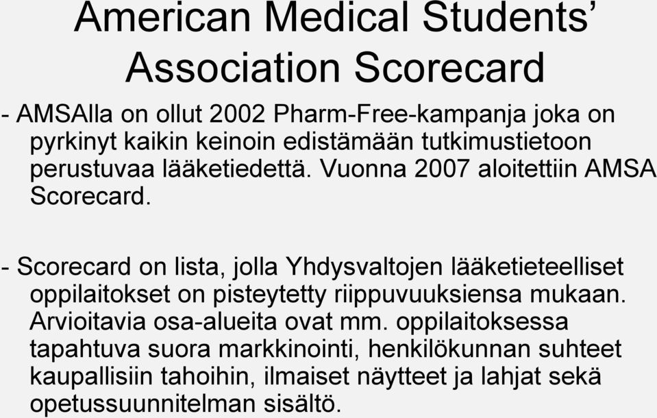 - Scorecard on lista, jolla Yhdysvaltojen lääketieteelliset oppilaitokset on pisteytetty riippuvuuksiensa mukaan.