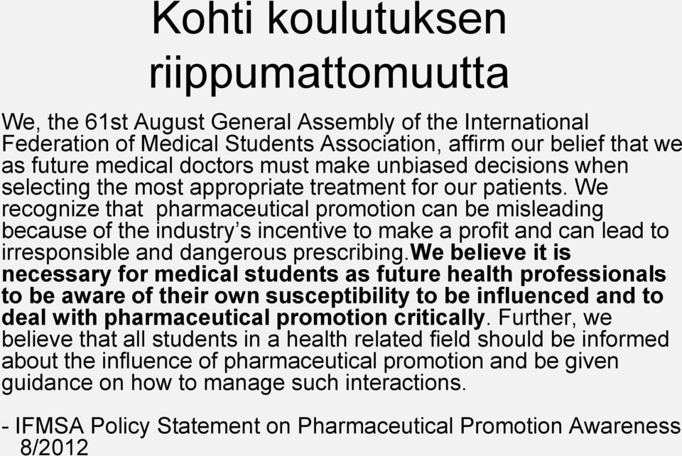 We recognize that pharmaceutical promotion can be misleading because of the industry s incentive to make a profit and can lead to irresponsible and dangerous prescribing.