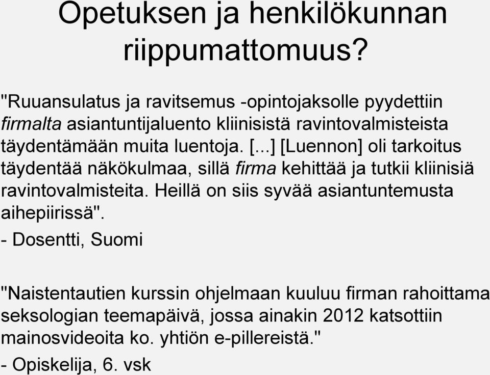 luentoja. [...] [Luennon] oli tarkoitus täydentää näkökulmaa, sillä firma kehittää ja tutkii kliinisiä ravintovalmisteita.