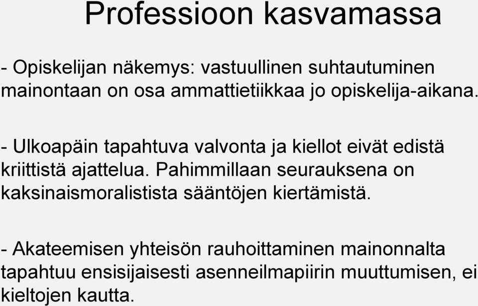 - Ulkoapäin tapahtuva valvonta ja kiellot eivät edistä kriittistä ajattelua.