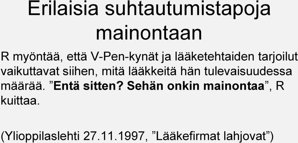 mitä lääkkeitä hän tulevaisuudessa määrää. Entä sitten?