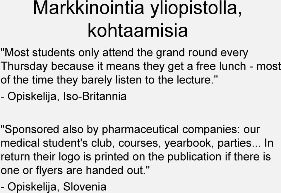 " - Opiskelija, Iso-Britannia "Sponsored also by pharmaceutical companies: our medical student's club,