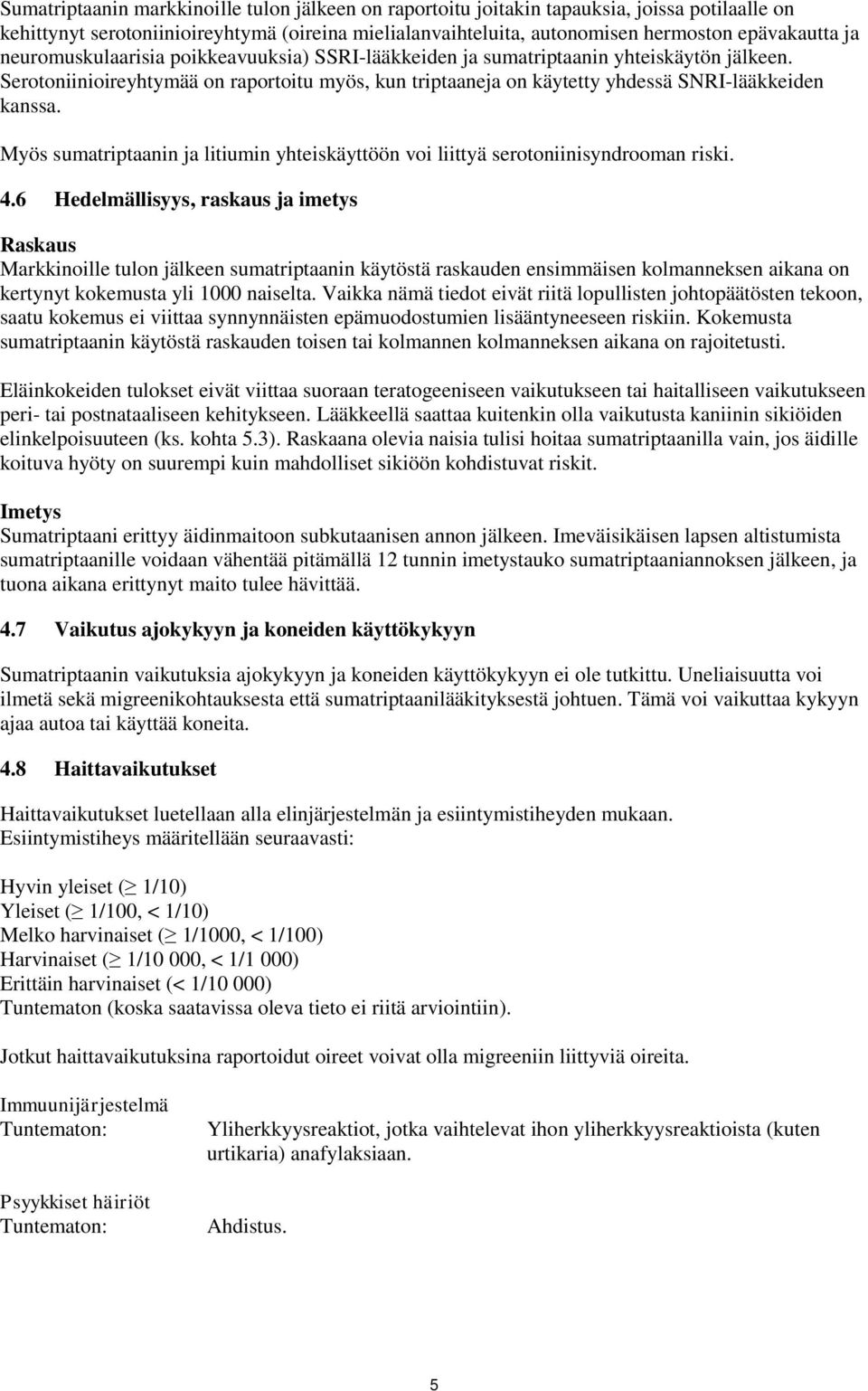 Myös sumatriptaanin ja litiumin yhteiskäyttöön voi liittyä serotoniinisyndrooman riski. 4.