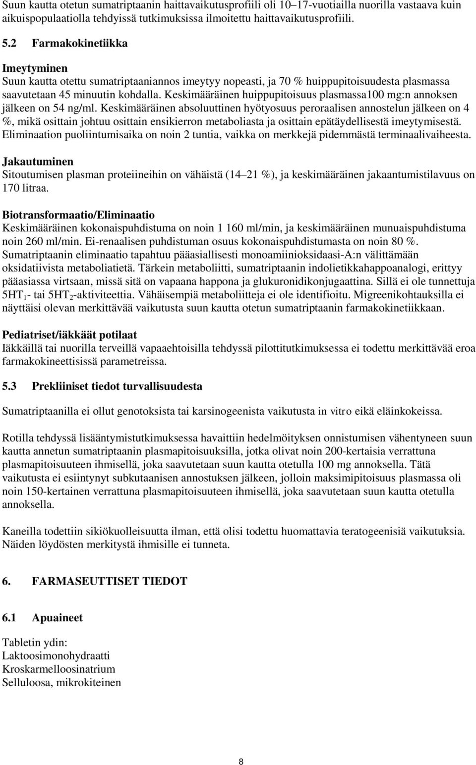 Keskimääräinen huippupitoisuus plasmassa100 mg:n annoksen jälkeen on 54 ng/ml.