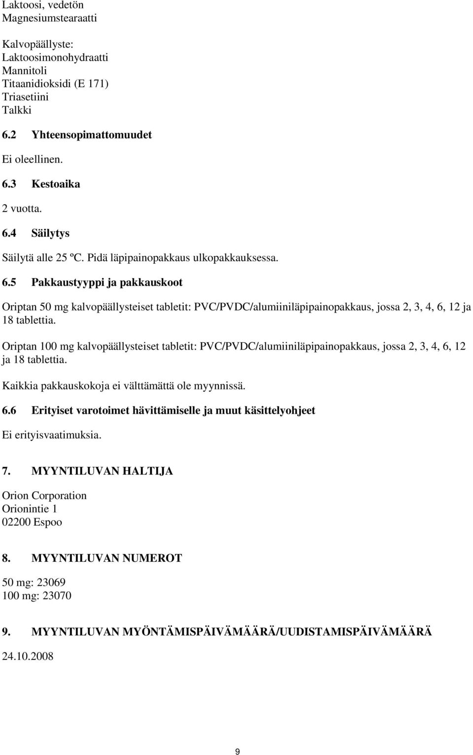 Oriptan 100 mg kalvopäällysteiset tabletit: PVC/PVDC/alumiiniläpipainopakkaus, jossa 2, 3, 4, 6, 12 ja 18 tablettia. Kaikkia pakkauskokoja ei välttämättä ole myynnissä. 6.6 Erityiset varotoimet hävittämiselle ja muut käsittelyohjeet Ei erityisvaatimuksia.