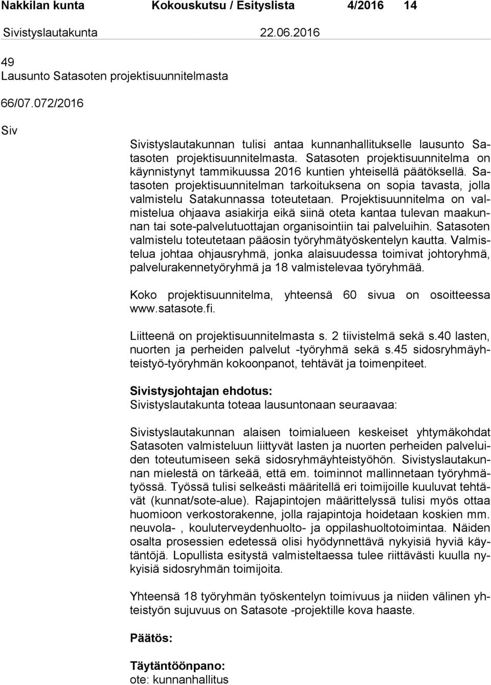 Satasoten projektisuunnitelma on käyn nis ty nyt tam mi kuus sa 2016 kuntien yhteisellä päätöksellä.
