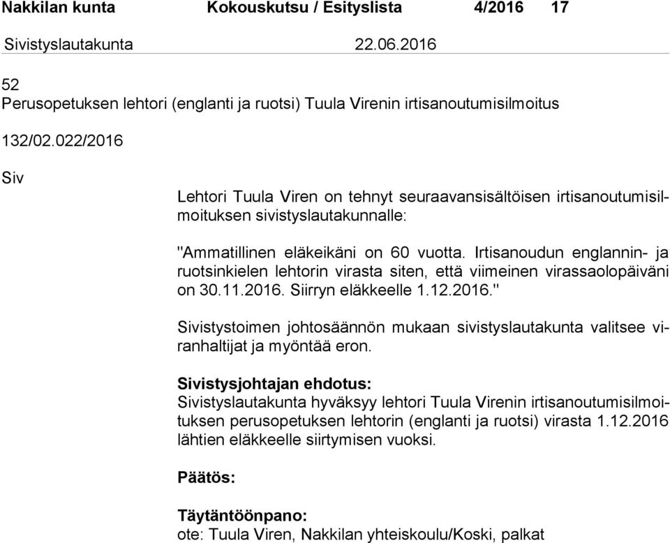 Irtisanoudun englannin- ja ruot sin kie len lehtorin virasta siten, että viimeinen virassaolopäiväni on 30.11.2016.