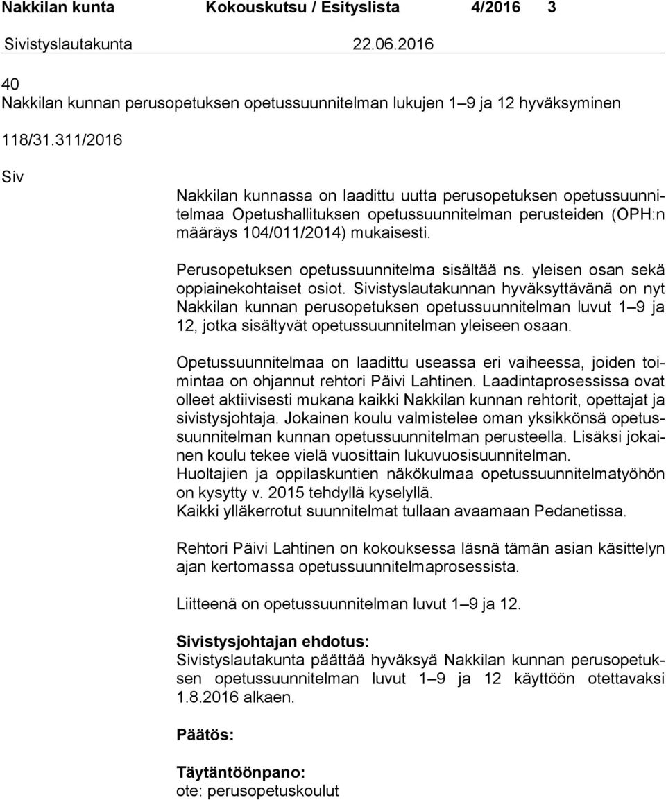 Perusopetuksen opetussuunnitelma sisältää ns. yleisen osan sekä op pi ai ne koh tai set osiot.