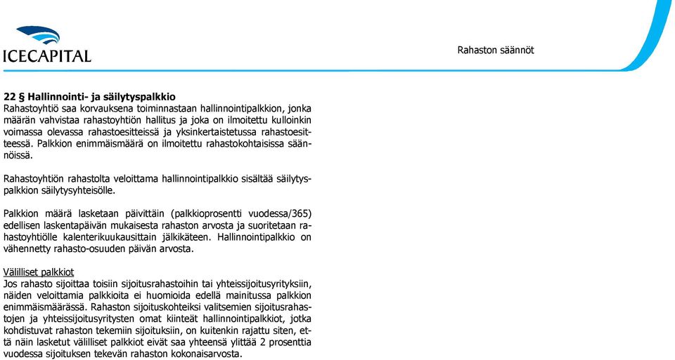 Rahastoyhtiön rahastolta veloittama hallinnointipalkkio sisältää säilytyspalkkion säilytysyhteisölle.