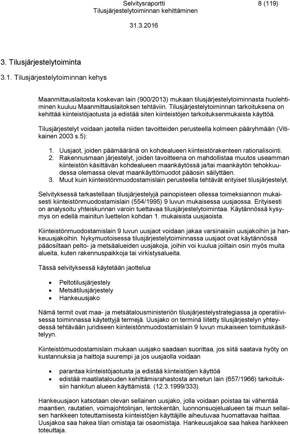 Tilusjärjestelyt voidaan jaotella niiden tavoitteiden perusteella kolmeen pääryhmään (Vitikainen 20