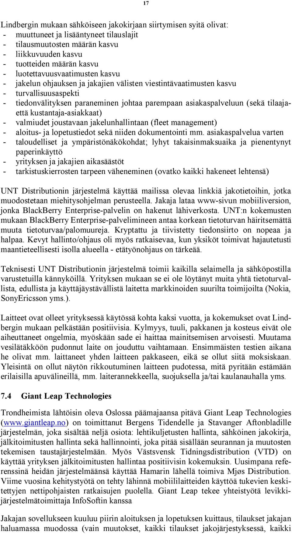 kustantaja asiakkaat) valmiudet joustavaan jakelunhallintaan (fleet management) aloitus ja lopetustiedot sekä niiden dokumentointi mm.