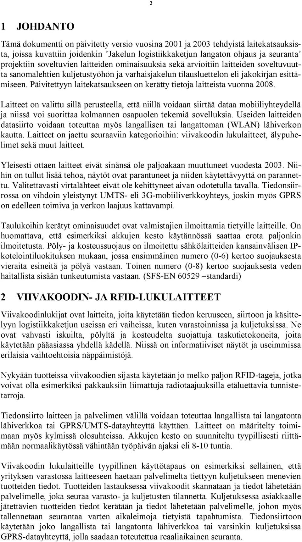 Päivitettyyn laitekatsaukseen on kerätty tietoja laitteista vuonna 2008.