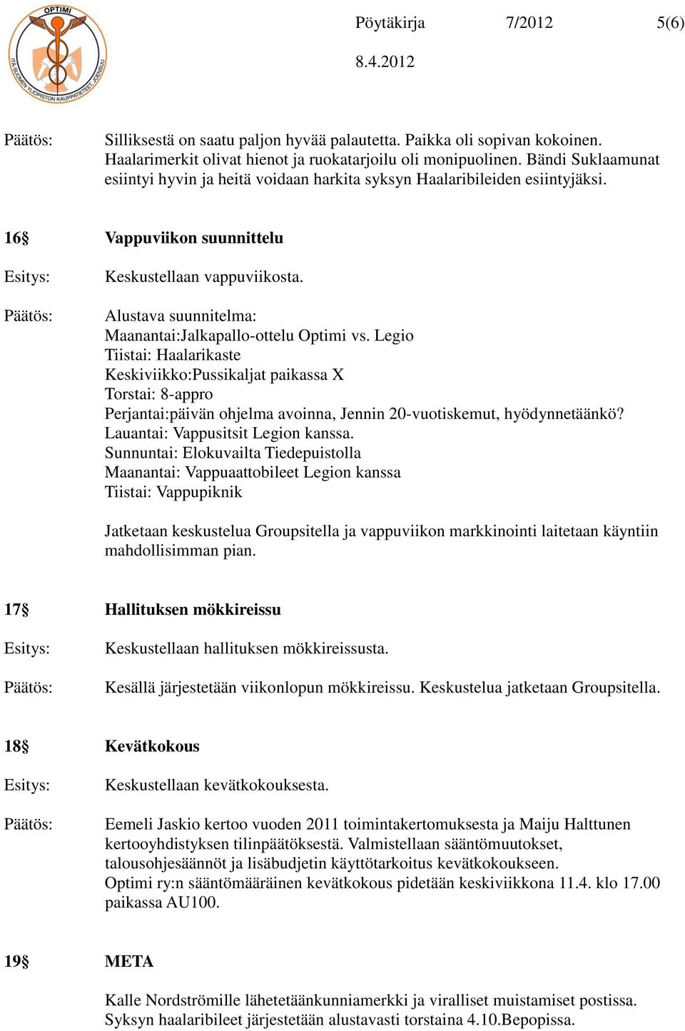 Alustava suunnitelma: Maanantai:Jalkapallo-ottelu Optimi vs.