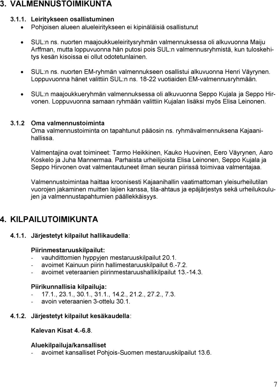 SUL:n ns. nuorten EM-ryhmän valmennukseen osallistui alkuvuonna Henri Väyrynen. Loppuvuonna hänet valittiin SUL:n ns. 18-22 vuotiaiden EM-valmennusryhmään.