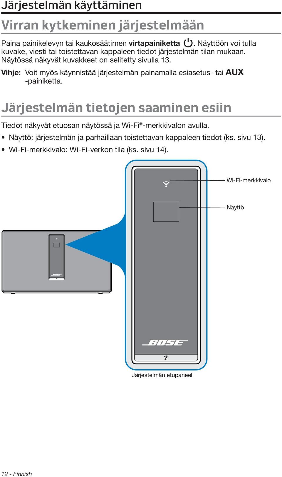 Vihje: Voit myös käynnistää järjestelmän painamalla esiasetus- tai -painiketta.