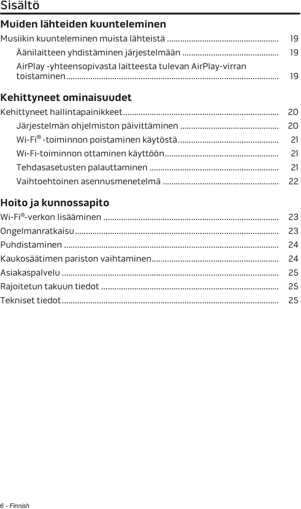 .. 20 Järjestelmän ohjelmiston päivittäminen... 20 Wi-Fi -toiminnon poistaminen käytöstä... 21 Wi-Fi-toiminnon ottaminen käyttöön... 21 Tehdasasetusten palauttaminen.