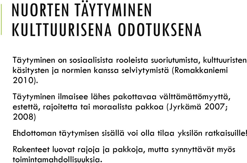 Täytyminen ilmaisee lähes pakottavaa välttämättömyyttä, estettä, rajoitetta tai moraalista pakkoa (Jyrkämä