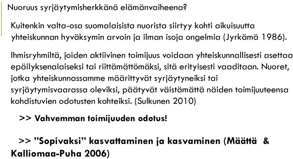 Ihmisryhmiltä, joiden aktiivinen toimijuus voidaan yhteiskunnallisesti asettaa epäilyksenalaiseksi tai riittämättömäksi, sitä erityisesti vaaditaan.